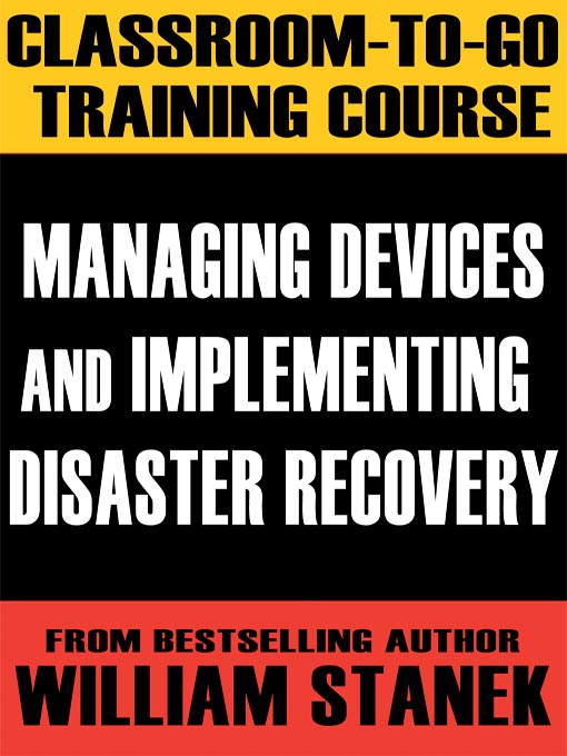 Title details for Managing Devices and Implementing Disaster Recovery Classroom-To-Go: Windows Server 2003 Edition by William Stanek - Available